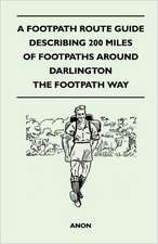 A Footpath Route Guide Describing 200 Miles of Footpaths Around Darlington - The Footpath Way