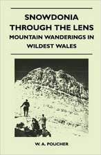 Snowdonia Through the Lens - Mountain Wanderings in Wildest Wales