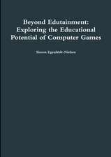 Beyond Edutainment: Exploring the Educational Potential of Computer Games