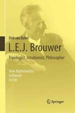 L.E.J. Brouwer – Topologist, Intuitionist, Philosopher: How Mathematics Is Rooted in Life