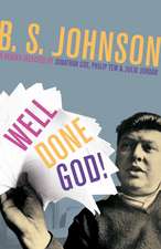 Well Done God!: Selected Prose and Drama of B. S. Johnson