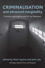 Criminalisation and Advanced Marginality: Critically Exploring the Work of Loïc Wacquant