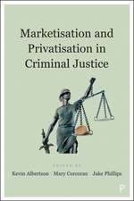 Marketisation and Privatisation in Criminal Justic e