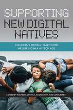 Supporting New Digital Natives – Children′s Mental Health and Wellbeing in a Hi–Tech Age