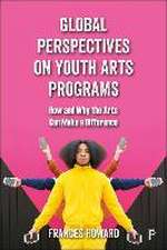 Global Perspectives on Youth Arts Programs – How a nd Why the Arts Can Make a Difference