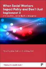 When Social Workers Impact Policy and Don′t Just I mplement It – A Framework for Understanding Policy Engagement