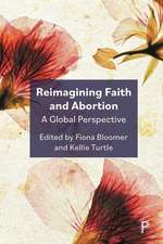 Reimagining Faith and Abortion – A Global Perspect ive