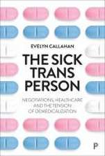 The Sick Trans Person – Negotiations, Healthcare a nd the Tension of Demedicalization