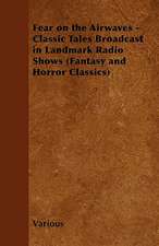 Fear on the Airwaves - Classic Tales Broadcast in Landmark Radio Shows (Fantasy and Horror Classics)