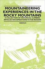 Mountaineering Experiences in the Rocky Mountains - A Collection of Historical Climbing Articles on Expeditions to the Rockies