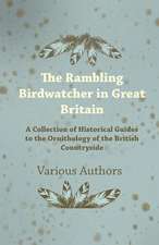 The Rambling Birdwatcher in Great Britain - A Collection of Historical Guides to the Ornithology of the British Countryside