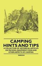 Camping Hints and Tips - A Collection of Historical Articles on Packing, Equipment, Food and Other Aspects of Camping