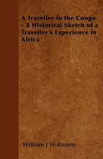 A Traveller in the Congo - A Historical Sketch of a Traveller's Experience in Africa