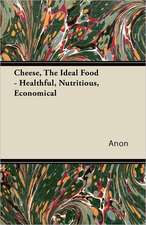 Cheese, The Ideal Food - Healthful, Nutritious, Economical