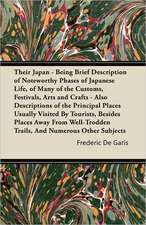 Their Japan - Being Brief Description of Noteworthy Phases of Japanese Life, of Many of the Customs, Festivals, Arts and Crafts - Also Descriptions of the Principal Places Usually Visited By Tourists, Besides Places Away From Well-Trodden Trails, And Nume