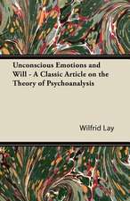 Unconscious Emotions and Will - A Classic Article on the Theory of Psychoanalysis