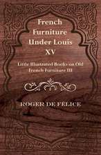 French Furniture Under Louis XV - Little Illustrated Books on Old French Furniture III.