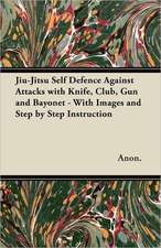 Jiu-Jitsu Self Defence Against Attacks with Knife, Club, Gun and Bayonet - With Images and Step by Step Instruction