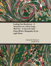 Ludwig Van Beethoven - 6 Variations on a Swiss Song - WoO 64 - A Score for Solo Piano