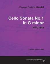 George Frideric Handel - Cello Sonata No.1 in G Minor - Hwv364a - A Score for the Cello