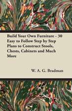 Build Your Own Furniture - 30 Easy to Follow Step by Step Plans to Construct Stools, Chests, Cabinets and Much More