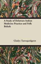 A Study of Delaware Indian Medicine Practice and Folk Beliefs