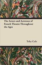 The Actors and Actresses of French Theatre Throughout the Ages