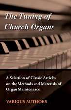 The Tuning of Church Organs - A Selection of Classic Articles on the Methods and Materials of Organ Maintenance