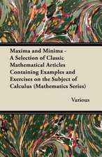 Maxima and Minima - A Selection of Classic Mathematical Articles Containing Examples and Exercises on the Subject of Calculus (Mathematics Series)