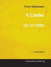 6 Lieder - A Vocal Score Op.33 (1840)