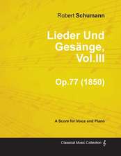 Lieder Und Gesänge, Vol.III - A Score for Voice and Piano Op.77 (1850)