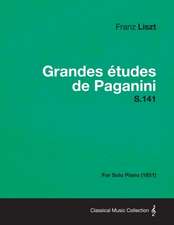 Grandes Etudes de Paganini S.141 - For Solo Piano (1851)