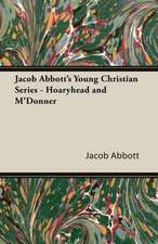 Jacob Abbott's Young Christian Series - Hoaryhead and M'Donner