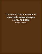 L'Illusione, Tutta Italiana, Di Cavarsela Senza La Produzione Di Energia Elettronucleare.