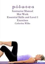 P-I-L-A-T-E-S Mat Work Essential Skills and Level 1 Exercises