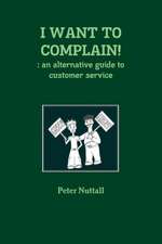 I Want to Complain!: An Alternative Guide to Customer Service