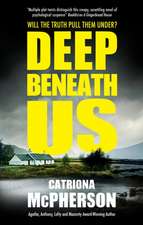 Mcpherson, C: Deep Beneath Us