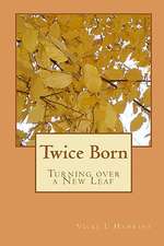 Twice Born: Turning Over a New Leaf