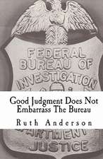 Good Judgment Does Not Embarrass the Bureau: FBI - Finesse and Faux Pas