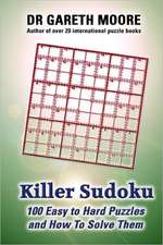 Killer Sudoku: 100 Easy to Hard Puzzles and How to Solve Them