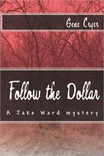 Follow the Dollar: A Jake Ward Mystery