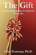 The Gift: Twelve Ingredients to Improve Your Life