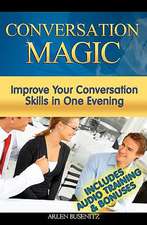 Conversation Magic: Improve Your Conversation Skills in One Evening (Includes Audio Training)