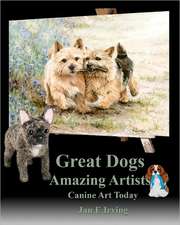 Great Dogs Amazing Artists: Canine Art Today