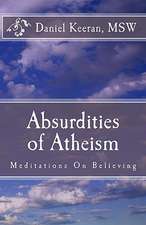 Absurdities of Atheism: Meditations on Believing