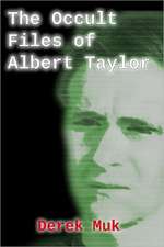 The Occult Files of Albert Taylor: A Collection of Mysterious Cases from the World of the Supernatural