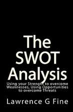 The Swot Analysis: Using Your Strength to Overcome Weaknesses, Using Opportunities to Overcome Threats