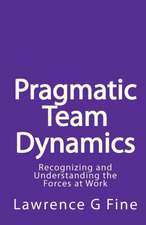 Pragmatic Team Dynamics: Recognizing and Understanding the Forces at Work