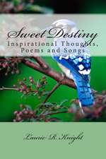 Sweet Destiny: Inspirational Thoughts, Poems and Songs