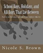 School Days, Holidays, and All Days That Lie Between: Poetry on Holidays and Multiple Subject Matter